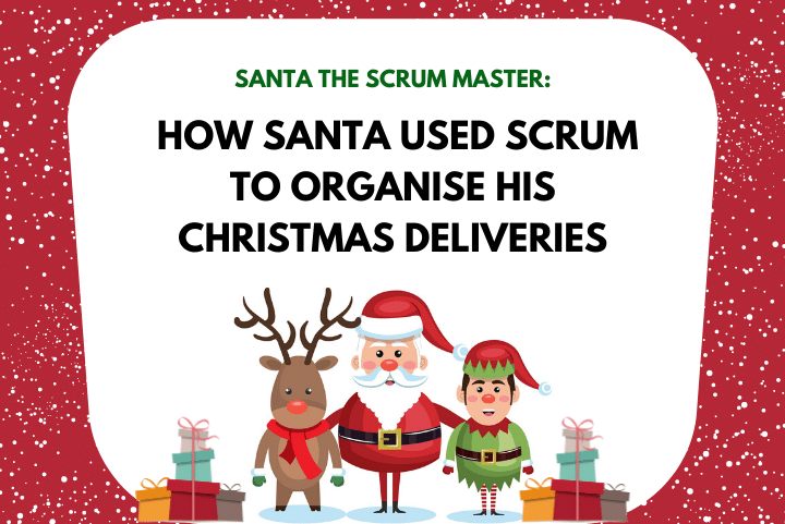 How Santa used Scrum to organise his Christmas Deliveries